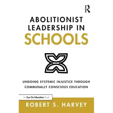 Abolitionist Leadership in Schools: Undoing Systemic Injustice Through Communally Conscious Education
