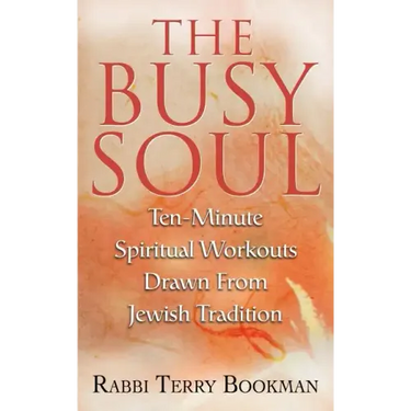 The Busy Soul: Ten-Minute Spiritual Workouts Drawn from Jewish Tradition