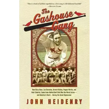 The Gashouse Gang: How Dizzy Dean, Leo Durocher, Branch Rickey, Pepper Martin, and Their Colorful, Come-From-Behind Ball Club Won the Wor