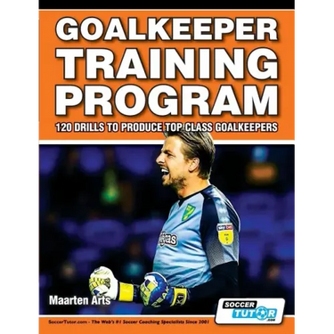 Goalkeeper Training Program - 120 Drills to Produce Top Class Goalkeepers