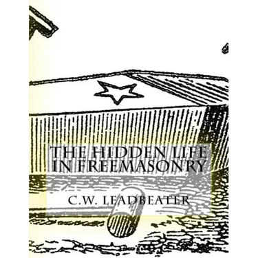 The Hidden Life in Freemasonry: Illustrated Edition