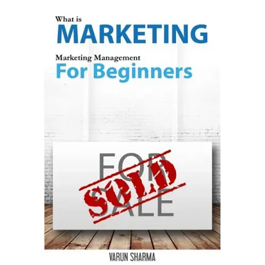 What is Marketing: marketing management for beginners: Step-by-step guide to the principles of marketing with focus on customer value, ma