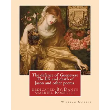 The defence of Guenevere: The life and death of Jason and other poems. By: William Morris: dedicated By: Dante Gabriel Rossetti (12 May 1828 - 9