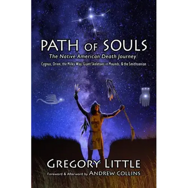 Path of Souls: The Native American Death Journey: Cygnus, Orion, the Milky Way, Giant Skeletons in Mounds, & the Smithsonian
