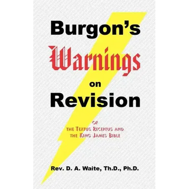 Burgon's Warnings on Revision of the Textus Receptus and the King James Bible
