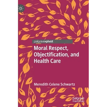 Moral Respect, Objectification, and Health Care