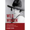 Wild Women: Crusaders, Curmudgeons, and Completely Corsetless Ladies in the Otherwise Virtuous Victorian Era (Feminist gift)