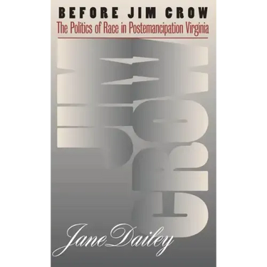 Before Jim Crow: The Politics of Race in Postemancipation Virginia