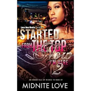 Started from the Top Now I'm Here 2: An Urban Tale of Riches to Rags