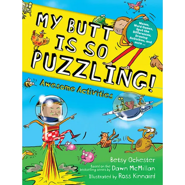 My Butt Is So Puzzling!: Mazes, Word Games, Spot the Differences, Drawing Activities and More...