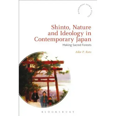 Shinto, Nature and Ideology in Contemporary Japan: Making Sacred Forests