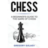 Chess: A Beginner's Guide to the Game of Chess