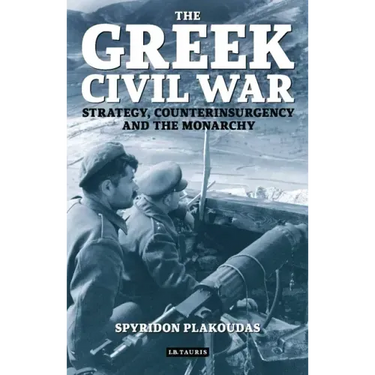 The Greek Civil War: Strategy, Counterinsurgency and the Monarchy