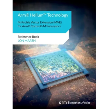 Arm(R) Helium(TM) Technology M-Profile Vector Extension (MVE) for Arm(R) Cortex(R)-M Processors: Reference Book