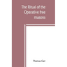 The ritual of the Operative free masons