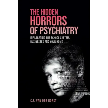 The Hidden Horrors of Psychiatry: Infiltrating the School System, Businesses and Your Home