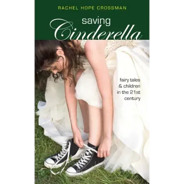 Saving Cinderella: Fairy Tales and Children in the 21st Century