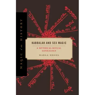 Kabbalah and Sex Magic: A Mythical-Ritual Genealogy