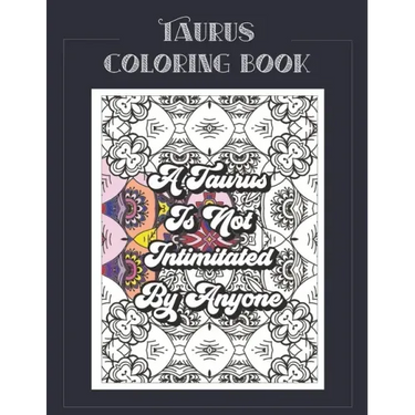 Taurus Coloring Book: Zodiac sign coloring book all about what it means to be a Taurus with beautiful mandala and floral backgrounds.