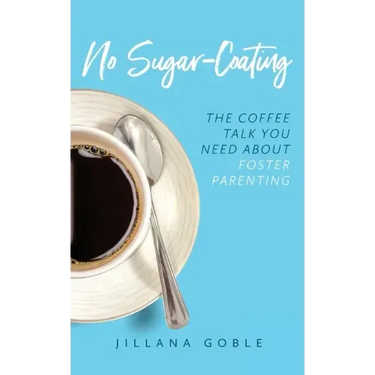 No Sugar Coating: The Coffee Talk You Need About Foster Parenting