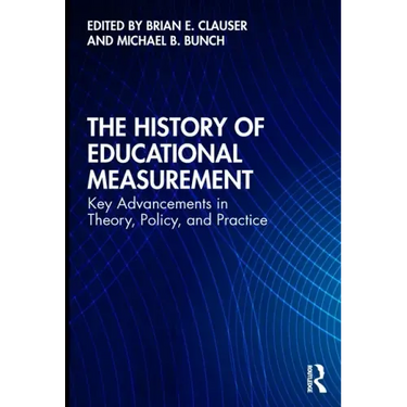 The History of Educational Measurement: Key Advancements in Theory, Policy, and Practice