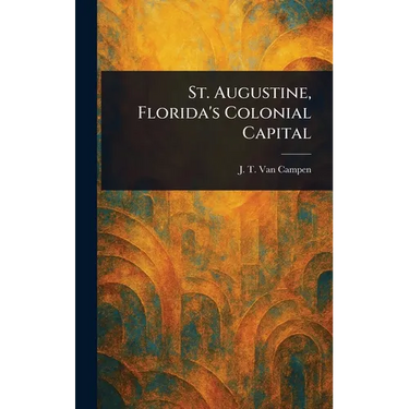 St. Augustine, Florida's Colonial Capital