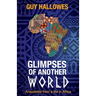 Glimpses of Another World: Anecdotes from a life in Africa: Anecdotes from a life in Africa