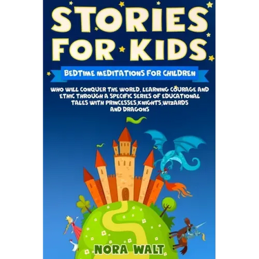 Stories For Kids: Bedtime meditations for children who will conquer the world, learning courage and ethic through a specific series of e