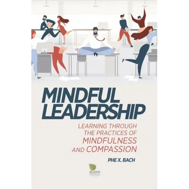 Mindful Leadership: Learning Through the Practices of Mindfulness and Compassion