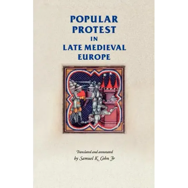 Popular protest in late-medieval Europe: Italy, France and Flanders