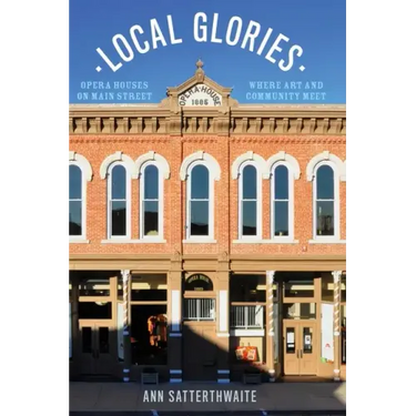 Local Glories: Opera Houses on Main Street, Where Art and Community Meet