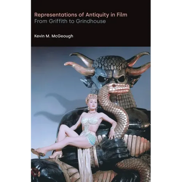 Representations of Antiquity in Film: From Griffith to Grindhouse