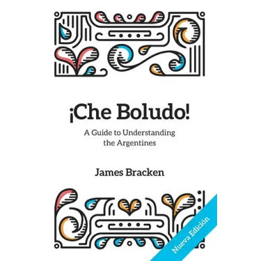 ¡Che Boludo!: The Gringo's Guide to Understanding the Argentines