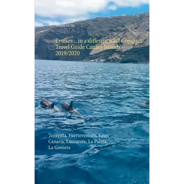 Cruises... in a different way! Compact Travel Guide Canary Islands 2019/2020: Teneriffa, Fuerteventura, Gran Canaria, Lanzarote, La Palma, La Gomera