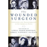 The Wounded Surgeon: Confessions and Transformations in Six American Poets