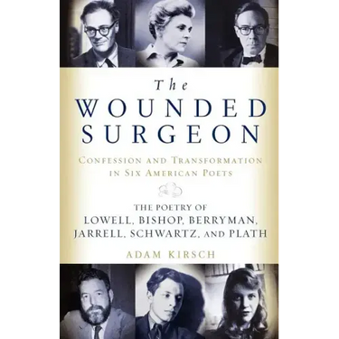 The Wounded Surgeon: Confessions and Transformations in Six American Poets