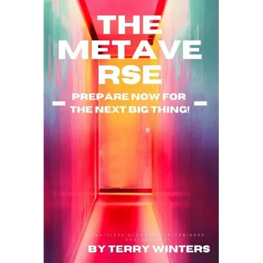 The Metaverse: Prepare Now For the Next Big Thing!