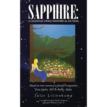Sapphire: A Celestial Twist Historical Fiction: Based on True Events of a Family's Emigration from Joplin, Mo to Burke, Idaho