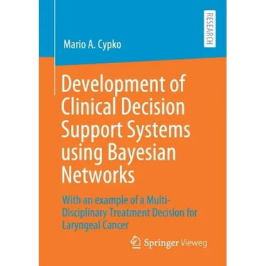 Development of Clinical Decision Support Systems Using Bayesian Networks: With an Example of a Multi-Disciplinary Treatment Decision for Laryngeal Can