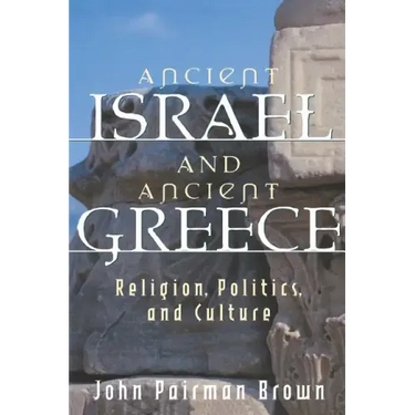 Ancient Israel and Ancient Greece: Religion, Politics, and Culture