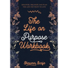 The Life on Purpose Workbook: Discover, Organize and Plan the Life You Want to Live
