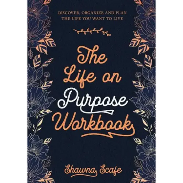 The Life on Purpose Workbook: Discover, Organize and Plan the Life You Want to Live