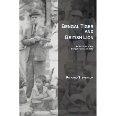 Bengal Tiger and British Lion: An Account of the Bengal Famine of 1943