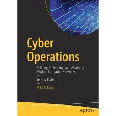 Cyber Operations: Building, Defending, and Attacking Modern Computer Networks
