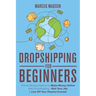 Dropshipping For Beginners: The No-Brainer Method to Make Money Online With Dropshipping - Quit Your Job & Live Off Your Passive Income!