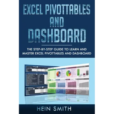 Excel PivotTables and Dashboard: The step-by-step guide to learn and master Excel PivotTables and dashboard
