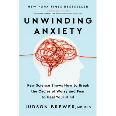 Unwinding Anxiety: New Science Shows How to Break the Cycles of Worry and Fear to Heal Your Mind