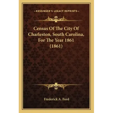 Census Of The City Of Charleston, South Carolina, For The Year 1861 (1861)