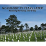 Normandy, 75 Years Later: Revisiting Normandy after D-Day
