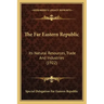 The Far Eastern Republic: Its Natural Resources, Trade And Industries (1922)